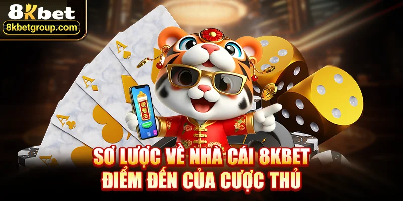 Sơ Lược Về Nhà Cái 8KBET Điểm Đến Của Cược Thủ